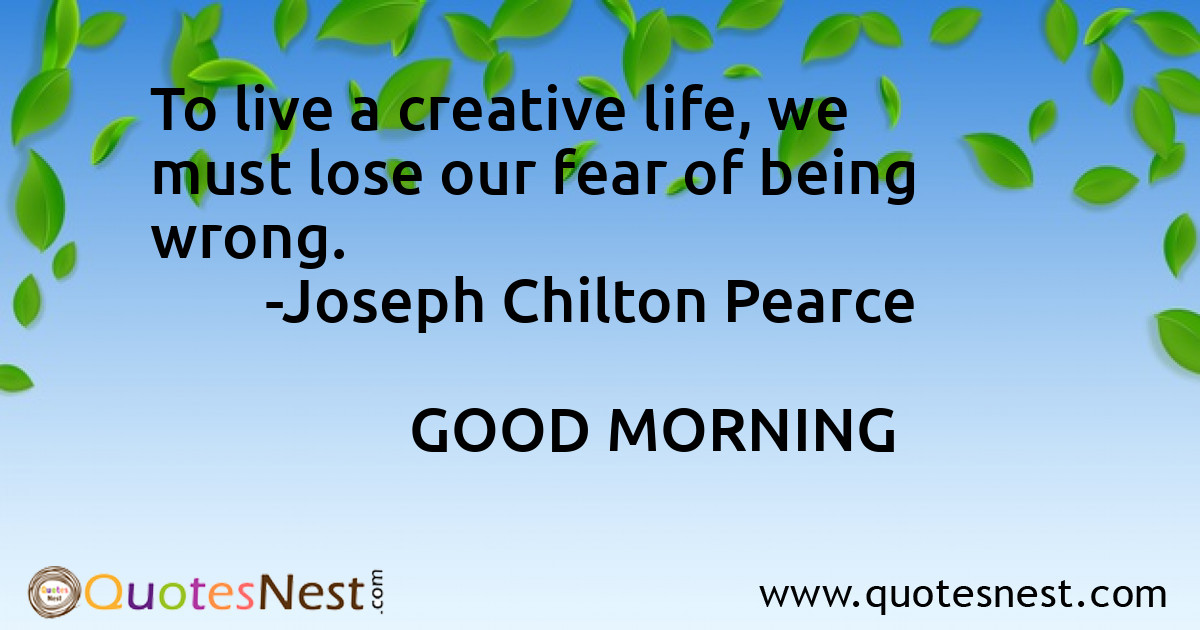 To live a creative life, we must lose our fear of being wrong.